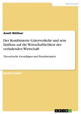 Der Kombinierte Güterverkehr und sein Einfluss auf die Wirtschaftlichkeit der verladenden Wirtschaft