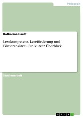 Lesekompetenz, Leseförderung und Förderansätze - Ein kurzer Überblick