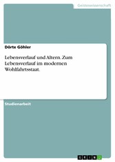 Lebensverlauf und Altern. Zum Lebensverlauf im modernen Wohlfahrtsstaat.