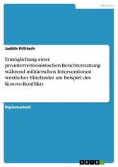 Ermöglichung einer pro-interventionistischen Berichterstattung während militärischen Interventionen westlicher Eliteländer am Beispiel des Kosovo-Konflikts