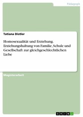 Homosexualität und Erziehung. Erziehungshaltung von Familie, Schule und Gesellschaft zur gleichgeschlechtlichen Liebe