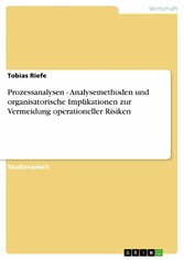 Prozessanalysen - Analysemethoden und organisatorische Implikationen zur Vermeidung operationeller Risiken