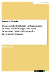 Professionals Real Estate - Anforderungen an Fach- und Führungskräfte unter besonderer Berücksichtigung der Personalrekrutierung