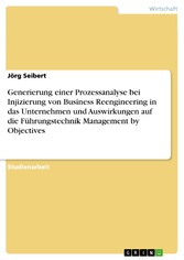 Generierung einer Prozessanalyse bei Injizierung von Business Reengineering in das Unternehmen und Auswirkungen auf die Führungstechnik Management by Objectives