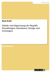 Inhalte und Abgrenzung der Begriffe Einzahlungen, Einnahmen, Erträge und Leistungen.