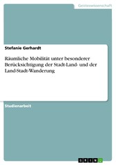 Räumliche Mobilität unter besonderer Berücksichtigung der Stadt-Land- und der Land-Stadt-Wanderung