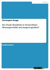 Der Duale Rundfunk in Deutschland. Meinungsvielfalt und Ausgewogenheit?