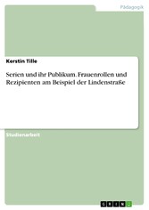 Serien und ihr Publikum. Frauenrollen und Rezipienten am Beispiel der Lindenstraße