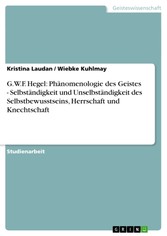 G.W.F. Hegel: Phänomenologie des Geistes - Selbständigkeit und Unselbständigkeit des Selbstbewusstseins, Herrschaft und Knechtschaft