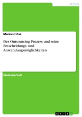 Der Outsourcing Prozess und seine Entscheidungs- und Anwendungsmöglichkeiten