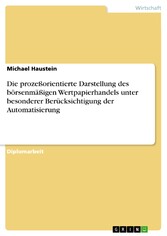 Die prozeßorientierte Darstellung des börsenmäßigen Wertpapierhandels unter besonderer Berücksichtigung der Automatisierung