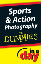 Sports & Action Photography In A Day For Dummies