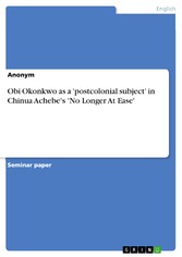 Obi Okonkwo as a 'postcolonial subject' in Chinua Achebe's 'No Longer At  Ease'