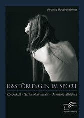 Essstörungen im Sport: Körperkult - Schlankheitswahn - Anorexia athletica