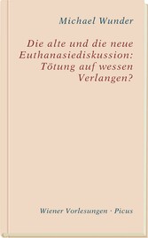 Die alte und die neue Euthanasiediskussion: Tötung auf wessen Verlangen?