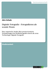 Digitale Fotografie - Fotografieren als soziale Praxis