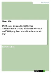 Der Soldat als gesellschaftlicher Außenseiter in Georg Büchners Woyzeck und Wolfgang Borcherts Draußen vor der Tür