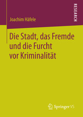 Die Stadt, das Fremde und die Furcht vor Kriminalität