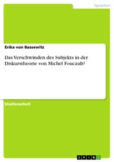 Das Verschwinden des Subjekts in der Diskurstheorie von Michel Foucault?