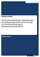 Barrierefreies Webdesign - Anforderungen an das Webdesign durch die Verordnung zur Schaffung barrierefreier Informationstechnik (BITV)