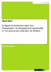 La figure de la lectrice dans 'Les Visionnaires' de Desmarets de Saint-Sorlin et 'Les précieuses ridicules' de Molière