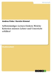 Selbstständiges Lernen fördern.  Welche Kriterien müssen Lehrer und Unterricht erfüllen?