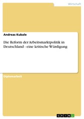 Die Reform der Arbeitsmarktpolitik in Deutschland - eine kritische Würdigung