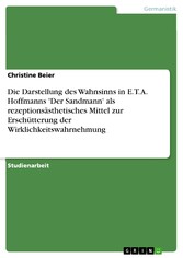 Die Darstellung des Wahnsinns in E. T. A. Hoffmanns 'Der Sandmann' als rezeptionsästhetisches Mittel zur Erschütterung der Wirklichkeitswahrnehmung