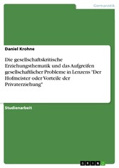 Die gesellschaftskritische Erziehungsthematik und das Aufgreifen gesellschaftlicher Probleme in Lenzens 'Der Hofmeister oder Vorteile der Privaterziehung'