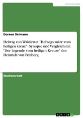 Helwig von Waldirstet 'Helwigs märe vom heiligen kreuz' - Synopse und Vergleich mit 'Der Legende vom heiligen Kreuze' des Heinrich von Freiberg