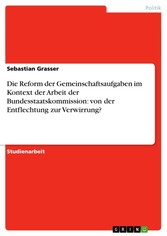 Die Reform der Gemeinschaftsaufgaben im Kontext der Arbeit der Bundesstaatskommission: von der Entflechtung zur Verwirrung?