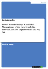 Robert Rauschenberg's 'Combines' - Masterpieces of the New Sensibility - Between Abstract Expressionism and Pop Art