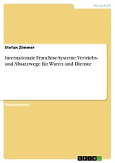 Internationale Franchise-Systeme: Vertriebs- und Absatzwege für Waren und Dienste