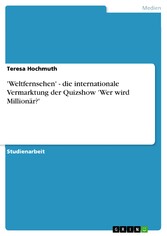 'Weltfernsehen' - die internationale Vermarktung der Quizshow 'Wer wird Millionär?'