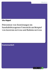 Prävention von Essstörungen im haushaltsbezogenen Unterricht am Beispiel von Anorexia nervosa und Bulimia nervosa