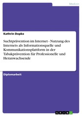 Suchtprävention im Internet - Nutzung des Internets als Informationsquelle und Kommunikationsplattform in der Tabakprävention für Professionelle und Heranwachsende