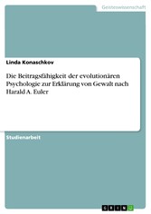 Die Beitragsfähigkeit der evolutionären Psychologie zur Erklärung von Gewalt nach Harald A. Euler