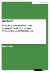 Wolfram von Eschenbach: 'Den morgenblic' und 'Sîne klâwen' - Übersetzung und Interpretation -