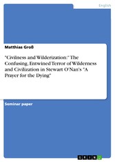 'Civilness and Wilderization:' The Confusing, Entwined Terror of Wilderness and Civilization in Stewart O'Nan's 'A Prayer for the Dying'