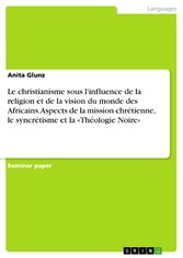 Le christianisme sous l'influence de la religion et de la vision du monde des Africains. Aspects de la mission chrétienne, le syncrétisme et la «Théologie Noire»